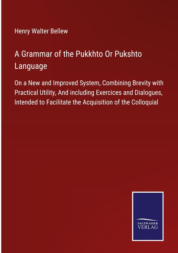 A Grammar of the Pukkhto Or Pukshto Language - Henry Walter Bellew