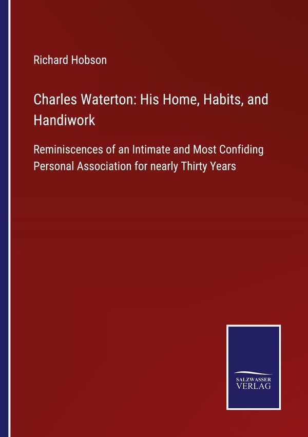 Charles Waterton: His Home, Habits, and Handiwork - Richard Hobson