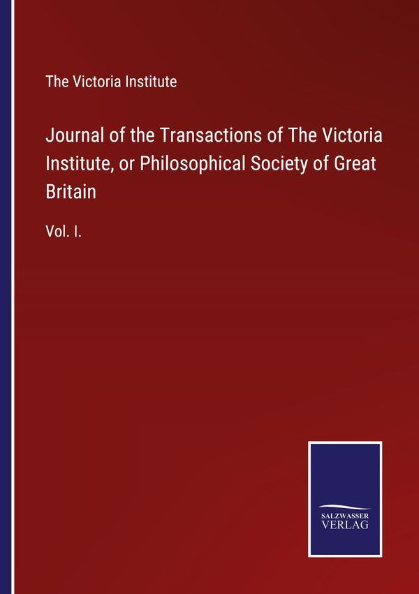 Journal of the Transactions of The Victoria Institute, or Philosoph...