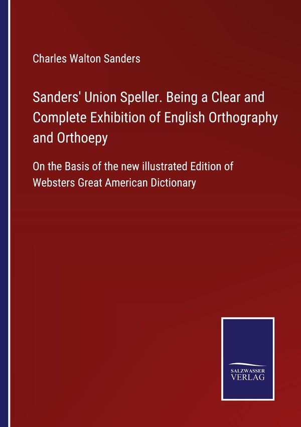 Sanders Union Speller. Being a Clear and Complete Exhibition of En...