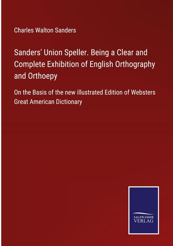 Sanders Union Speller. Being a Clear and Complete Exhibition of En...
