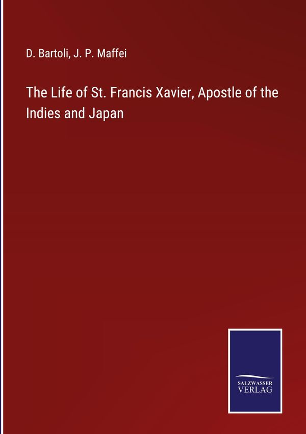 The Life of St. Francis Xavier, Apostle of the Indies and Japan (Buch)