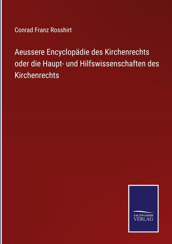 Aeussere Encyclopädie des Kirchenrechts oder die Haupt- und Hilfswi...