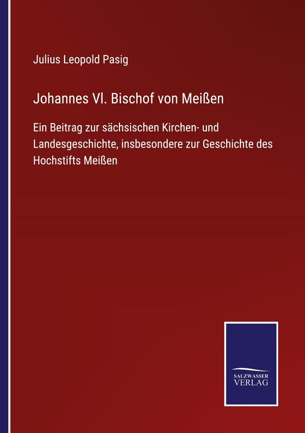 Johannes Vl. Bischof von Meißen - Julius Leopold Pasig (Buch)