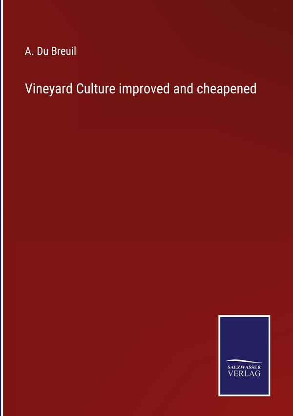 Vineyard Culture improved and cheapened - A. Du Breuil (Buch)