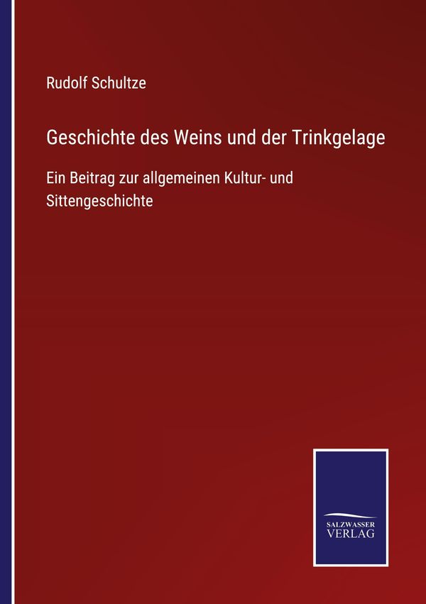 Geschichte des Weins und der Trinkgelage - Rudolf Schultze (Buch)