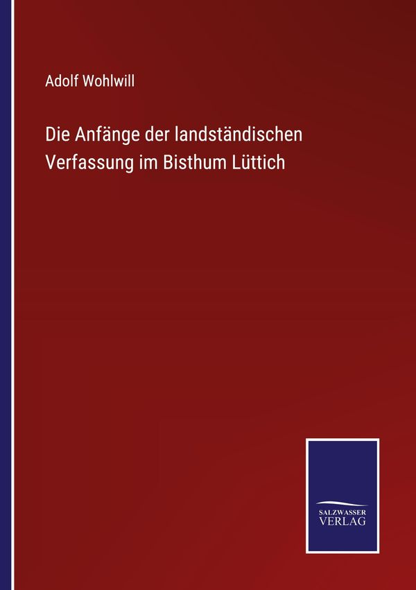 Die Anfänge der landständischen Verfassung im Bisthum Lüttich (Buch)