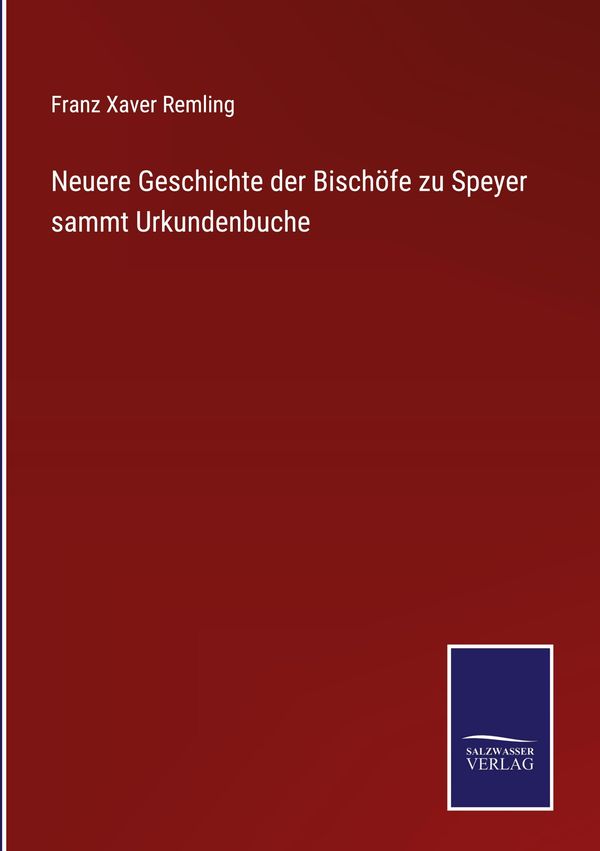 Neuere Geschichte der Bischöfe zu Speyer sammt Urkundenbuche (Buch)