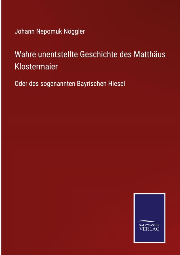 Wahre unentstellte Geschichte des Matthäus Klostermaier (Buch)