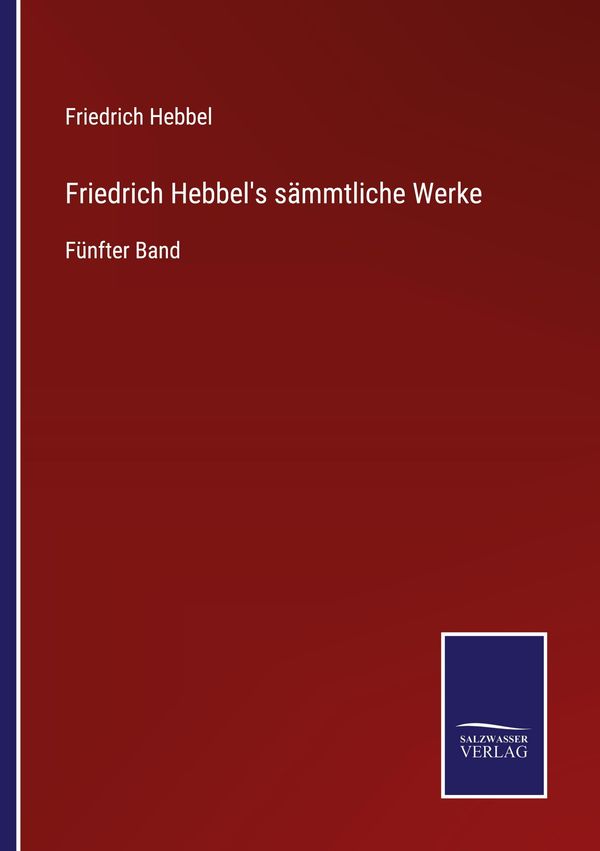 Friedrich Hebbels sämmtliche Werke - Friedrich Hebbel (Buch)