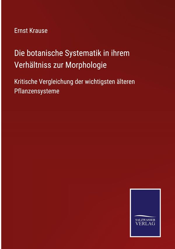 Die botanische Systematik in ihrem Verhältniss zur Morphologie (Buch)