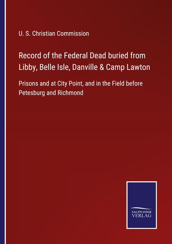 Record of the Federal Dead buried from Libby, Belle Isle, Danville ...