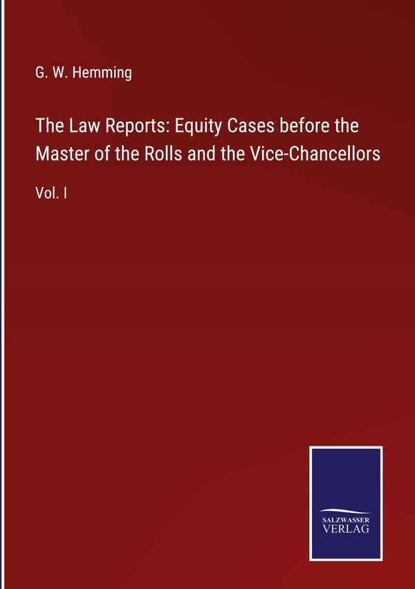 The Law Reports: Equity Cases before the Master of the Rolls and th...