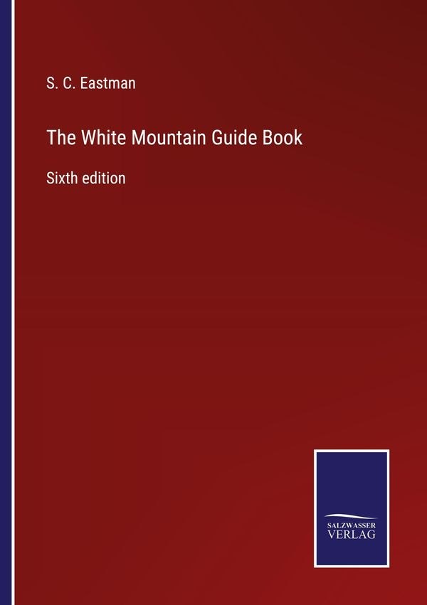 The White Mountain Guide Book - S. C. Eastman (Buch)