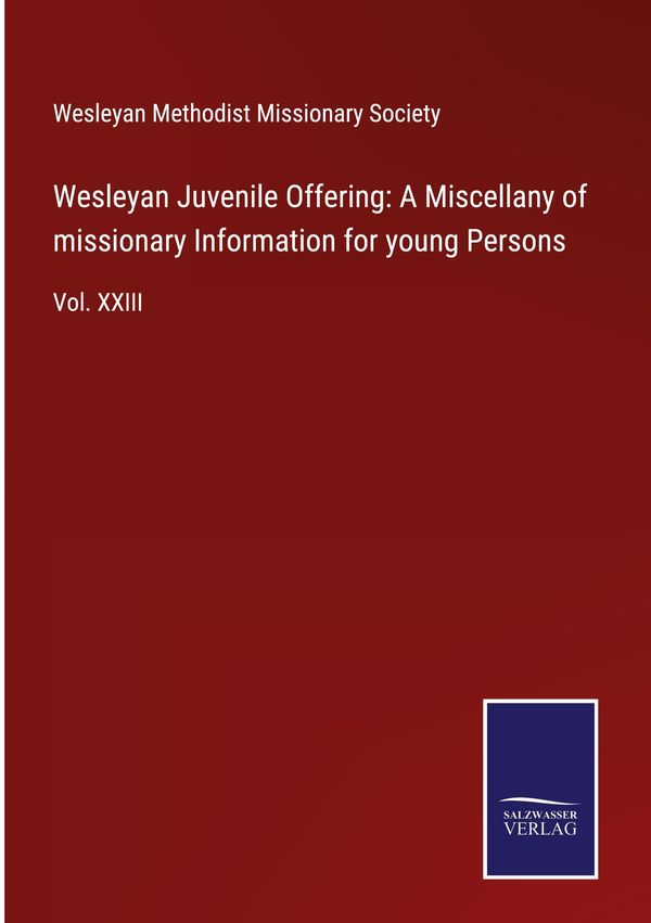 Wesleyan Juvenile Offering: A Miscellany of missionary Information ...