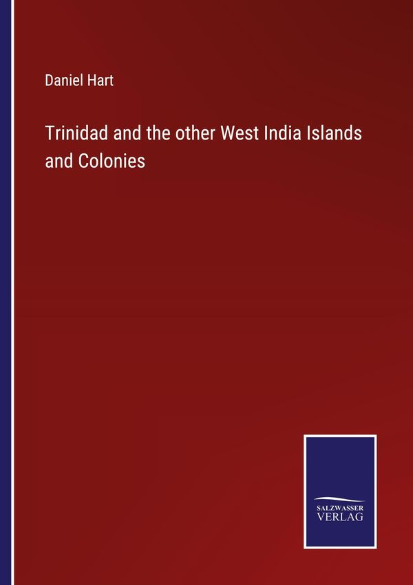 Trinidad and the other West India Islands and Colonies - Daniel Hart