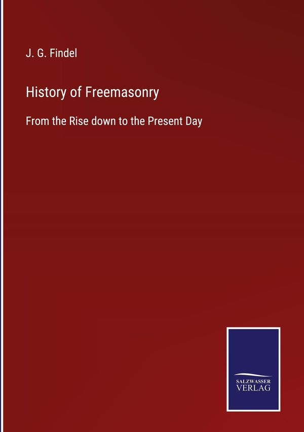 History of Freemasonry - J. G. Findel (Buch)