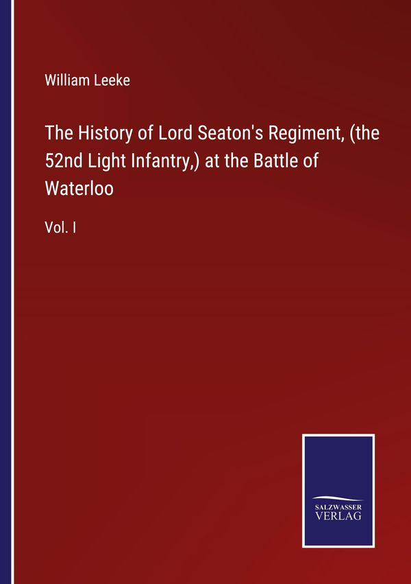 The History of Lord Seatons Regiment, (the 52nd Light Infantry,) a...