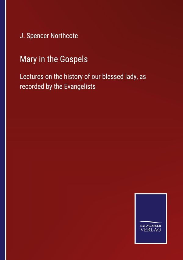 Mary in the Gospels - J. Spencer Northcote (Buch)