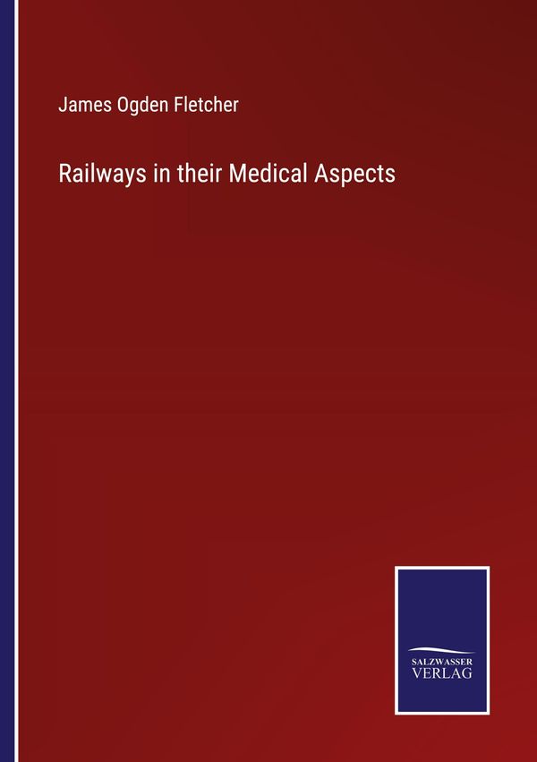 Railways in their Medical Aspects - James Ogden Fletcher (Buch)