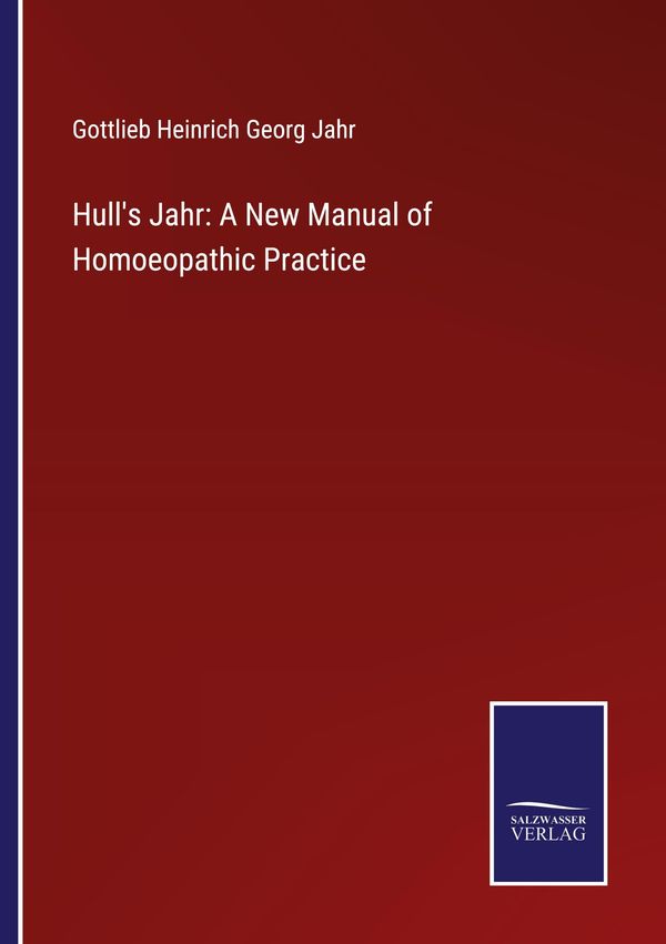 Hulls Jahr: A New Manual of Homoeopathic Practice (Buch)