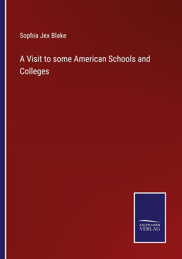 A Visit to some American Schools and Colleges - Sophia Jex Blake