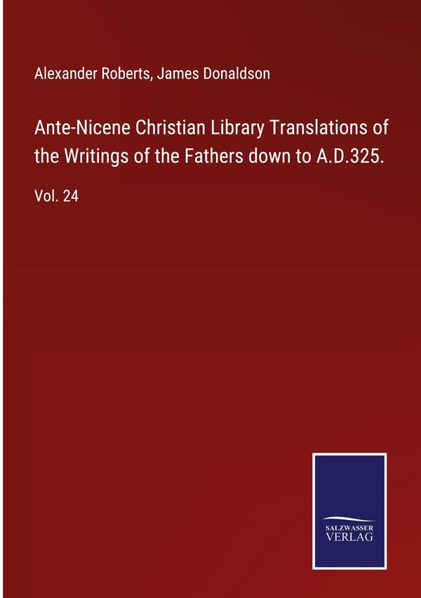 Ante-Nicene Christian Library Translations of the Writings of the F...
