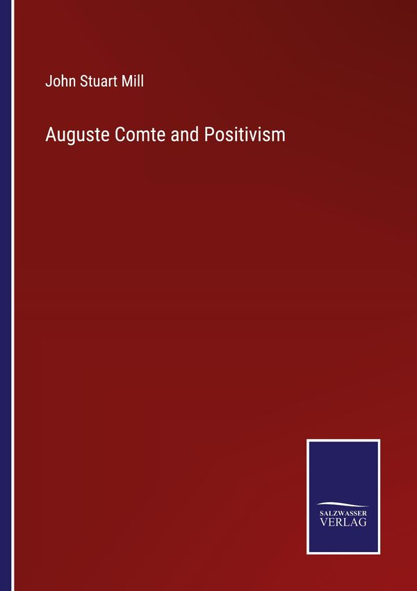 Auguste Comte and Positivism - John Stuart Mill (Buch)