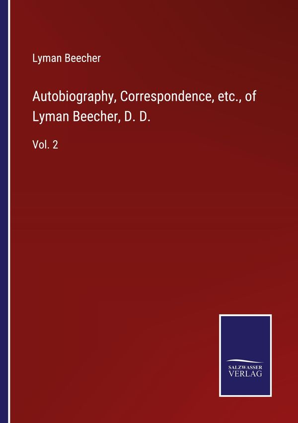 Autobiography, Correspondence, etc., of Lyman Beecher, D. D. (Buch)