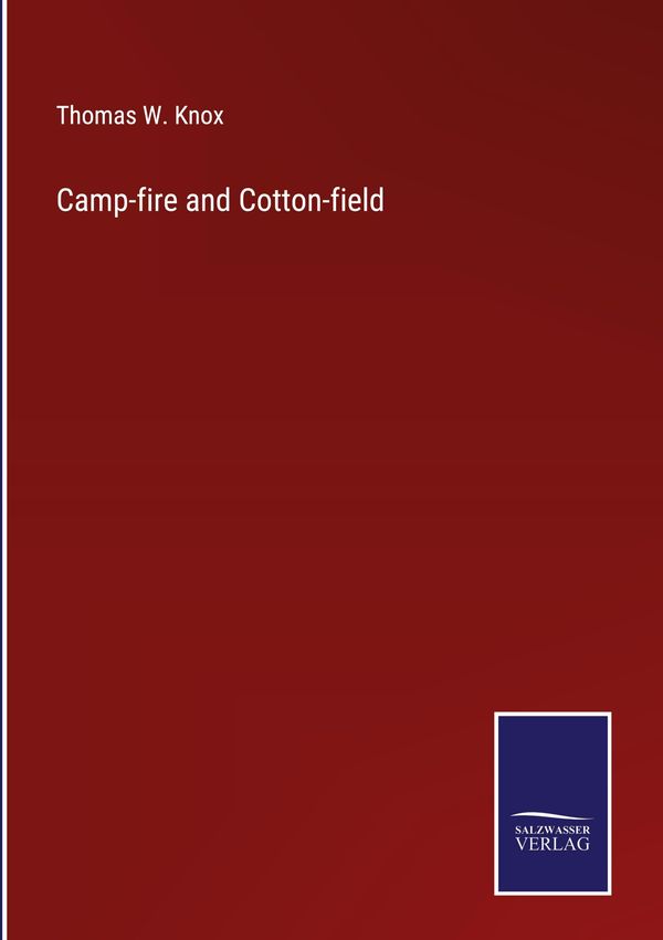 Camp-fire and Cotton-field - Thomas W. Knox (Buch)