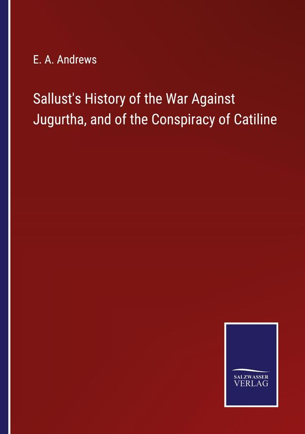 Sallusts History of the War Against Jugurtha, and of the Conspirac...