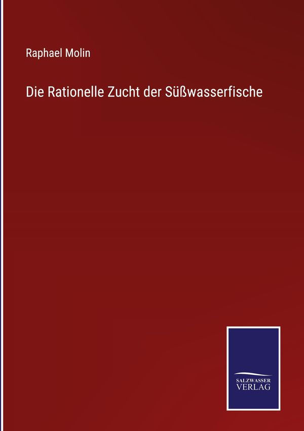 Die Rationelle Zucht der Süßwasserfische - Raphael Molin (Buch)