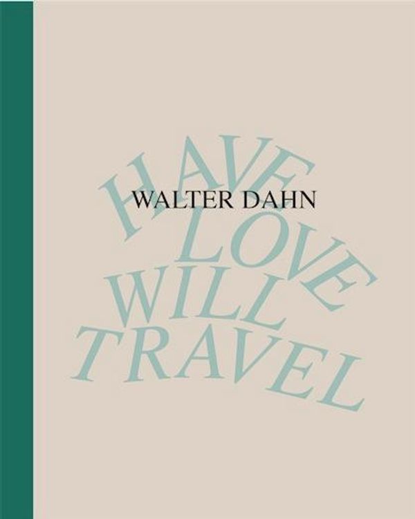Walter Dahn. Have Love, Will Travel. Werke 1986 - 2024 (Buch)