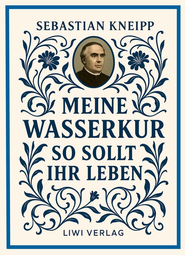 Sebastian Kneipp: Meine Wasserkur / So sollt ihr leben (Buch)