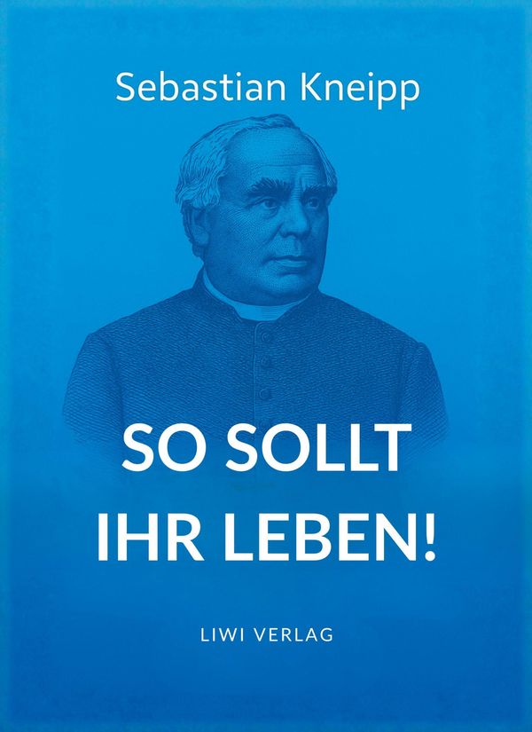Sebastian Kneipp: So sollt ihr leben! - Sebastian Kneipp (Buch)