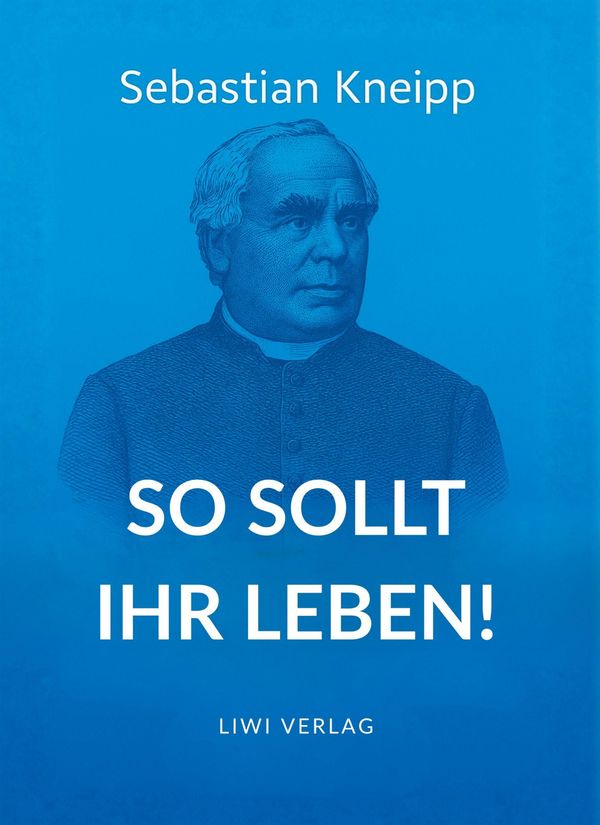 Sebastian Kneipp: So sollt ihr leben! - Sebastian Kneipp (Buch)