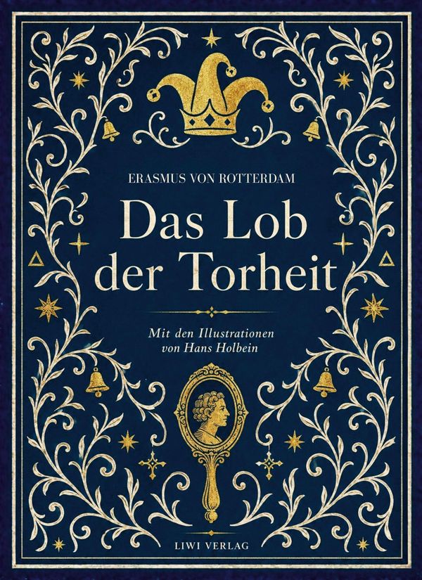 Erasmus von Rotterdam: Das Lob der Torheit. Vollständige Neuausgabe
