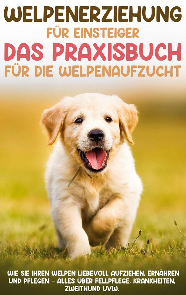 Welpenerziehung für Einsteiger - Das Praxisbuch für die Welpenaufzu...