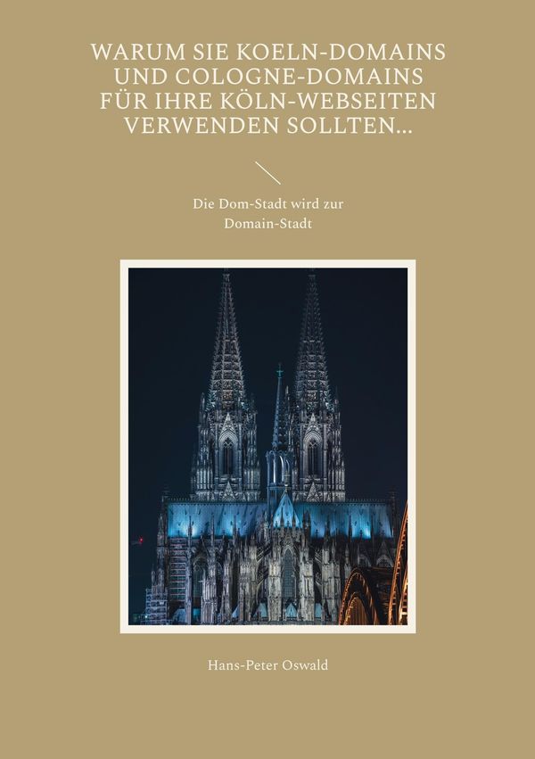 Warum Sie Koeln-Domains und Cologne-Domains für Ihre Köln-Webseiten...