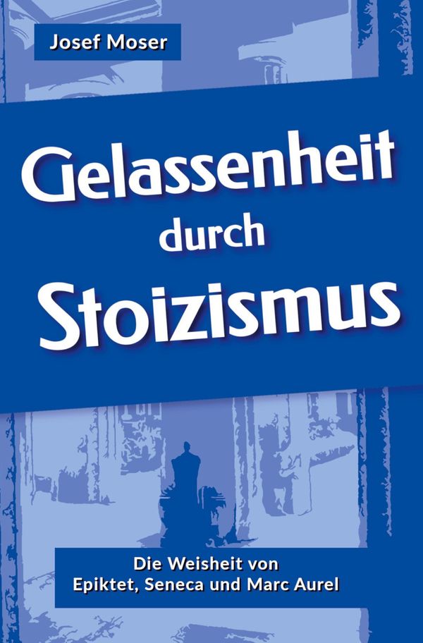 Gelassenheit durch Stoizismus - Josef Moser (Buch)