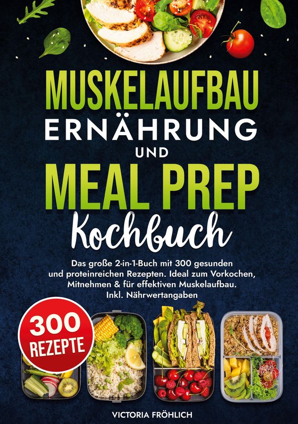 Muskelaufbau Ernährung und Meal Prep Kochbuch - Victoria Fröhlich