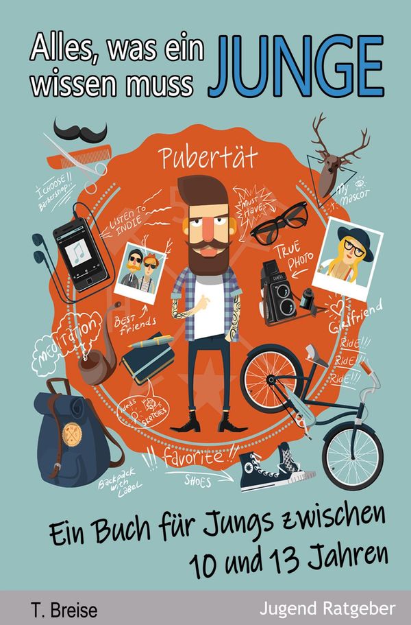 Alles, was ein Junge wissen muss: Ein Buch für Jungs zwischen 10 un...