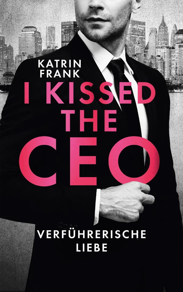 I kissed the CEO - Katrin Frank (Buch)