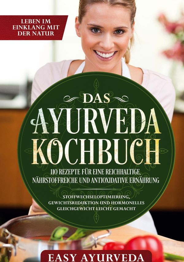 Das Ayurveda Kochbuch: 110 Rezepte für eine reichhaltige, nährstoff...