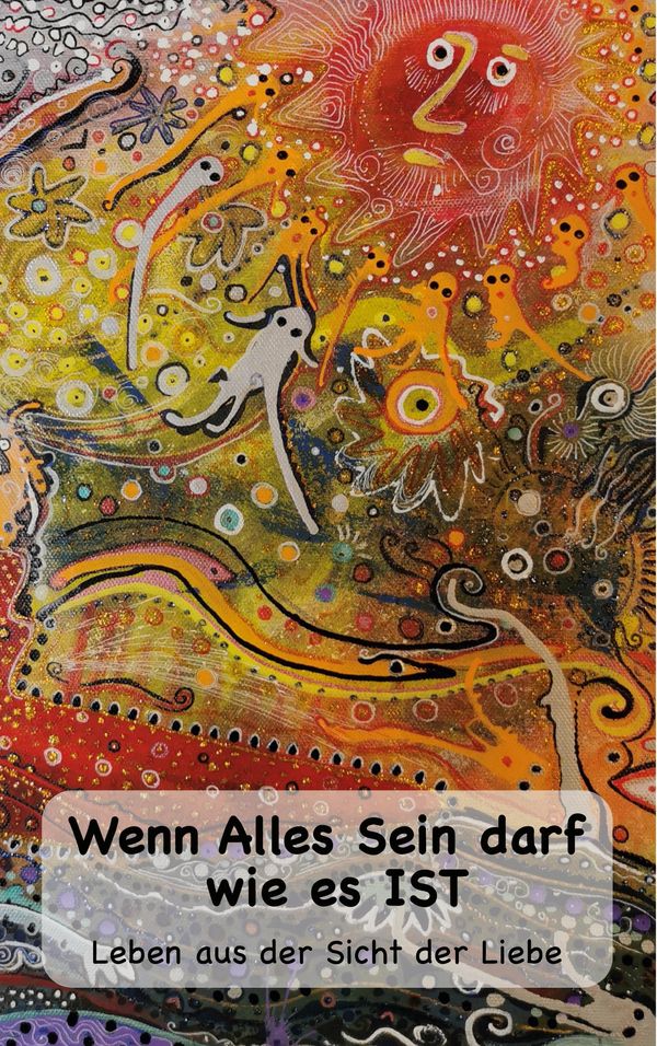 Wenn Alles Sein darf wie es IST... - Karoline Steinmann Frey (Buch)