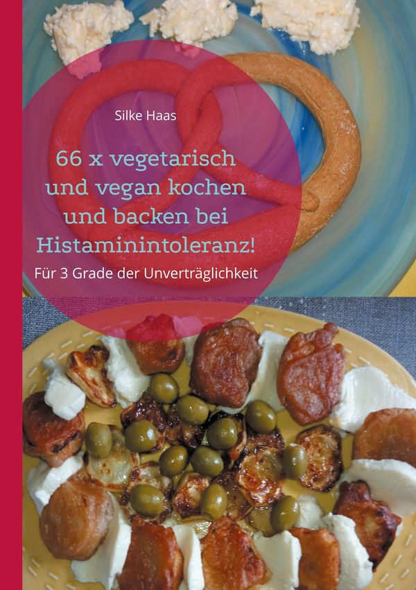 66 x vegetarisch und vegan kochen und backen bei Histaminintoleranz...