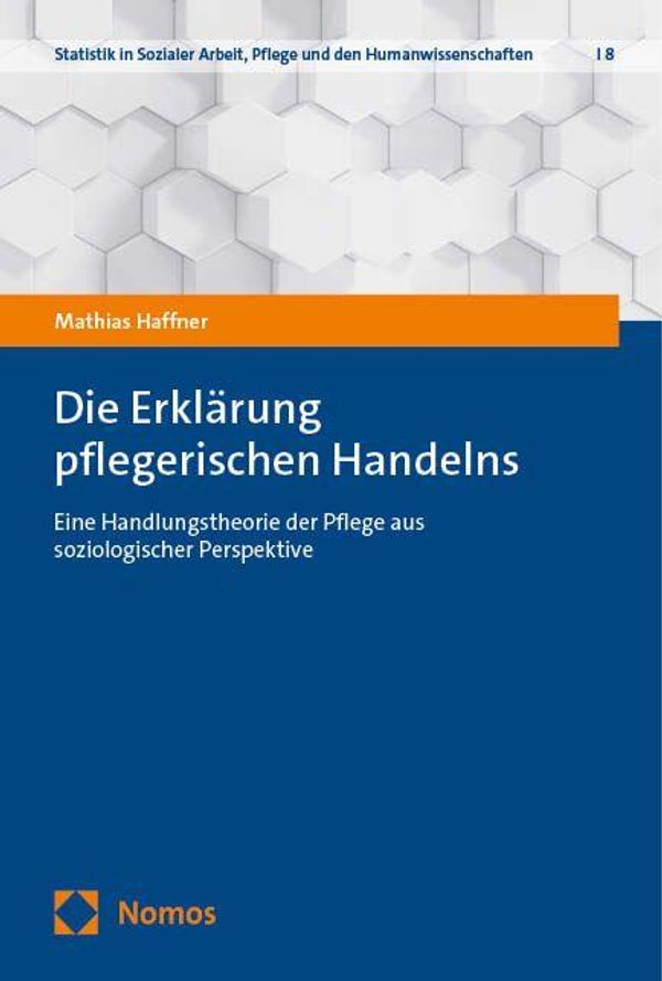 Die Erklärung pflegerischen Handelns - Mathias Haffner (Buch)