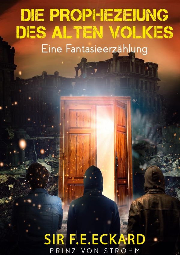 Die Prophezeiung des alten Volkes - F. E. Eckard Prinz von Strohm