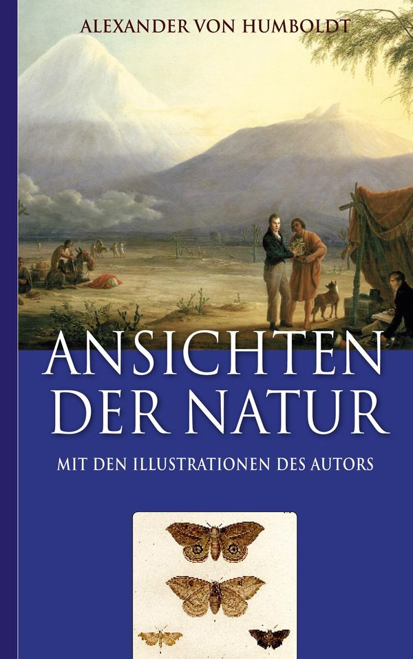 Alexander von Humboldt: Ansichten der Natur (Mit den Illustrationen...