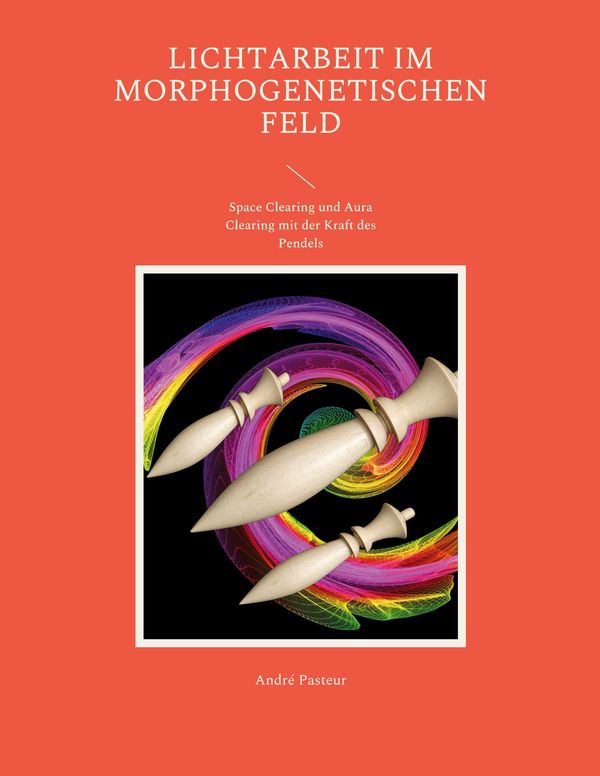 Lichtarbeit im morphogenetischen Feld - André Pasteur (Buch)